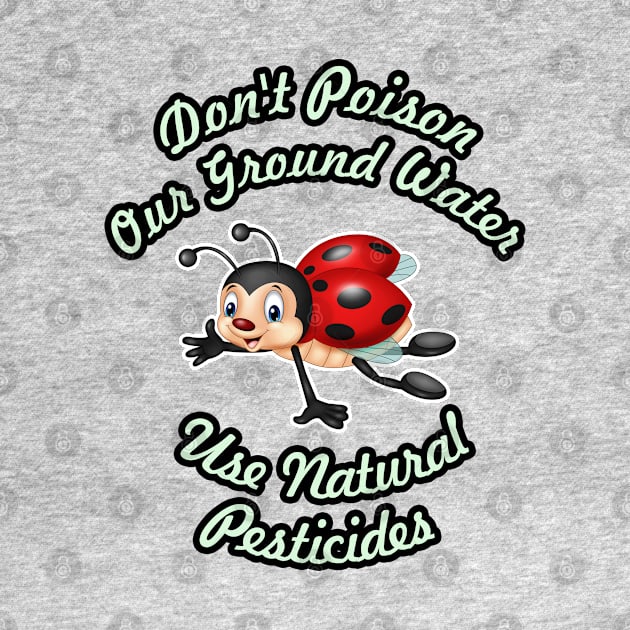 🐞 Don't Poison Our Ground Water, Use Natural Pesticides by Pixoplanet